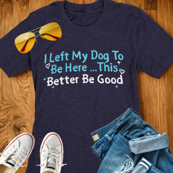 I Left my Dog to be Here T-Shirt